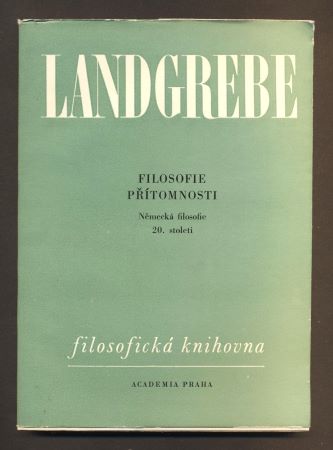 LANDGREBE, LUDWIG: FILOSOFIE PŘÍTOMNOSTI. - 1968. Filosofická knihovna. /filozofie/