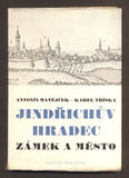 MATĚJČEK, ANTONÍN - TŘÍSKA; KAREL: JINDŘICHŮV HRADEC; ZÁMEK A MĚSTO. - 1944. Umělecké památky sv.4.