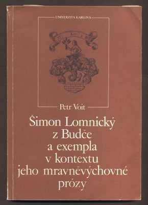 VOIT, PETR: ŠIMON LOMNICKÝ Z BUDČE A EXEMPLA V KONTEXTU JEHO MRAVNĚVÝCHOVNÉ PRÓZY.