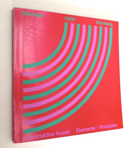 Konstruktive Kunst: Elemente und Prinzipien. Biennale Nurnberg, 1969.