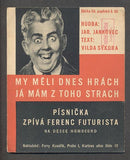 Ferenc Futurista - "MY MĚLI DNES HRÁCH, JÁ MÁM Z TOHO STRACH" - 1931.