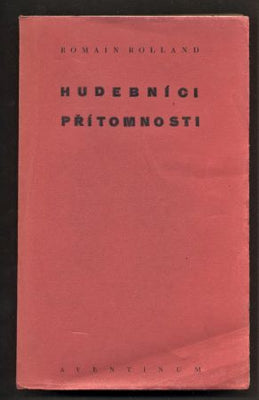 ROLLAND, ROMAIN: HUDEBNÍCI PŘÍTOMNOSTI. - 1930.