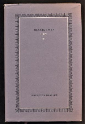 IBSEN, HENRIK: HRY III. Spolek mladých. Opory společnosti. Domov loutek. Strašidla. Nepřítel lidu.- 1958.