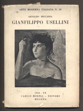 Usellini - BECCARIA, ARNALDO: GIANFILIPPO USELLINI. Arte Moderna Italiana N. 39. / 1942.