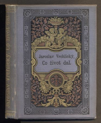 VRCHLICKÝ, JAROSLAV: CO ŽIVOT DAL. - 1883.