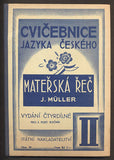 MÜLLER, JOSEF: MATEŘSKÁ ŘEČ. CVIČEBNICE JAZYKA ČESKÉHO PRO ŠKOLY OBECNÉ. - 1937.