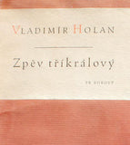 HOLAN; VLADIMÍR: ZPĚV TŘÍKRÁLOVÝ. - 1947. 250 výtisků; podpis autora. REZERVACE