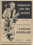 TÝNECKÝ; JOSEF HAIS: O KRÁSNÉ DIŠPERANDĚ. - (1937). Divadelní hry pro mládež. Obálka JOSEF TESAŘ. /loutkové divadlo/