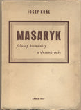 KRÁL; JOSEF: MASARYK FILOSOF HUMANITY A DEMOKRACIE. - 1947. Obálka ZDENĚK ROSSMANN. /filosofie/