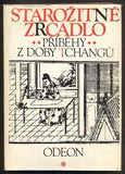 STAROŽITNÉ ZRCADLO - PŘÍBĚHY Z DOBY TCHANGŮ. - 1977. /Čína/