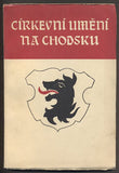 KÜMPEL; BOHUSLAV: CÍRKEVNÍ UMĚNÍ NA CHODSKU. - 1939.