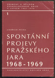 PECKA; JINDŘICH: SPONTÁNNÍ PROJEVY PRAŽSKÉHO JARA 1968 - 1969. - 1993. Prameny k dějinám československé krize 1967 - 1970. /historie/