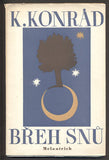 KONRÁD; KAREL: BŘEH SNŮ. - 1944. 1. vyd. Výtvarný doprovod FRANTIŠEK TICHÝ.