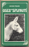 VEJVODA; JAROSLAV: OSEL ANEB SPLYNUTÍ. - 1977. Sixty-Eight Publishers. Obálka BARBORA MUNZAROVÁ. /exil/