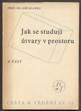 KLAPKA, JIŘÍ: JAK SE STUDUJÍ ÚTVARY V PROSTORU? - 1941, 1942.