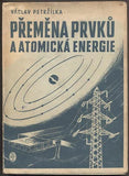 PETRŽÍLKA, VÁCLAV: PŘEMĚNA PRVKŮ A ATOMOVÁ ENERGIE. - 1947.