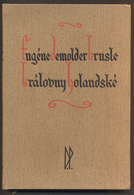 EMOLDER, E. A. G.: BRUSLE KRÁLOVNY HOLANDSKÉ. - 1931.