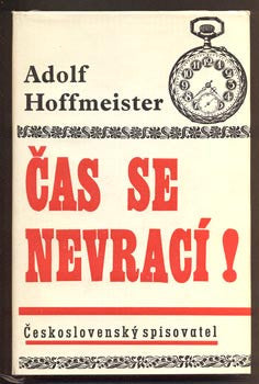 HOFFMEISTER; ADOLF: ČAS SE NEVRACÍ! - 1965. 1. vyd.