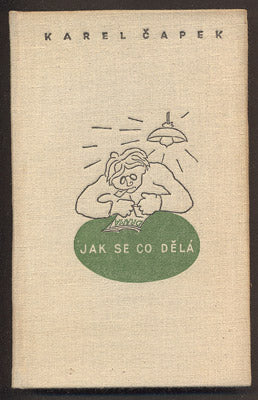 ČAPEK, KAREL: JAK SE CO DĚLÁ. - 1941.