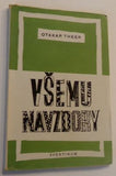 THEER; OTAKAR: VŠEMU NAVZDORY. - 1947.