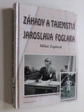 ZAPLETAL, MILOŠ: ZÁHADY A TAJEMSTVÍ JAROSLAVA FOGLARA. - 2007.