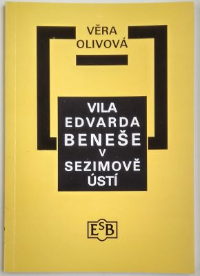 OLIVOVÁ, VĚRA: VILA EDVARDA BENEŠE V SEZIMOVĚ ÚSTÍ. - 2000.