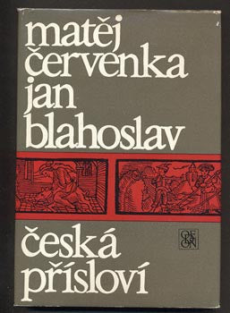 ČERVENKA, MATĚJ - BLAHOSLAV, JAN: ČESKÁ PŘÍSLOVÍ.  Lidové umění slovesné. 1970.