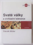 MÜLLER, ZDENĚK: SVATÉ VÁLKY A CIVILIZAČNÍ TOLERANCE. - 2005.