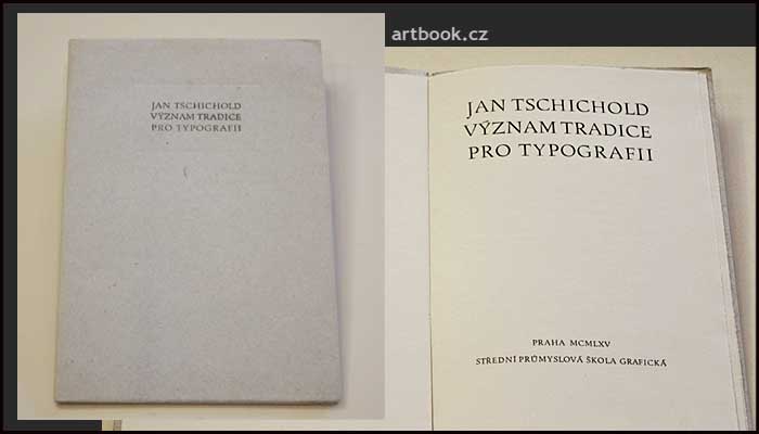 TSCHICHOLD JAN: VÝZNAM TRADICE PRO TYPOGRAFII. - 1965.