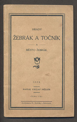 MÜLLER, VÁCLAV: HRADY ŽEBRÁK A TOČNÍK A MĚSTO ŽEBRÁK. - 1925.