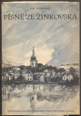 POMAHAČ, JIŘÍ: PÍSNĚ ZE ŽINKOVSKA. - 1953.