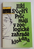 SUCHÝ, JIŘÍ: PROČ MAJÍ V ZOO-LOGICKÉ ZAHRADĚ KLOKANA. - 1991.
