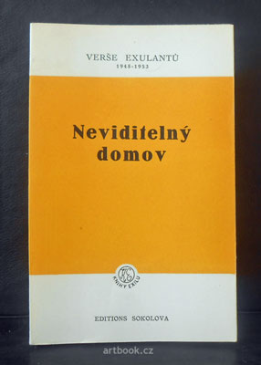 NEVIDITELNÝ DOMOV. Verše exulantů 1948 - 1953. Editions SOKOLOVA.