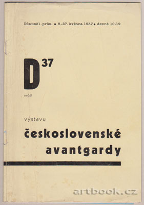 D 37 uvádí výstavu československé avantgardy. Dům uměl. prům. 8.-27. května 1937.