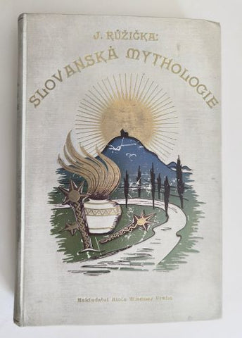 RŮŽIČKA, JOSEF: SLOVANSKÁ MYTHOLOGIE. - 1924.