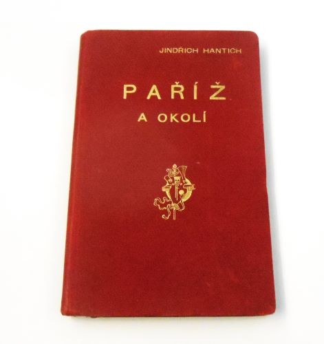 Hantich, Jindřich: Paříž a okolí. Praktický průvodce. - (1900).