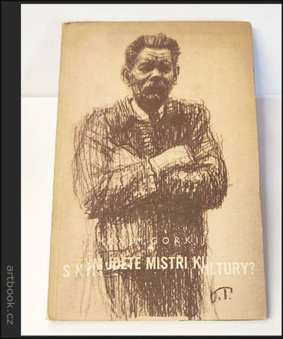 MAXIM GORKIJ: S KÝM JDETE, „MISTŘI KULTURY"? (Odpověď americkým dopisovatelům). - 1949.