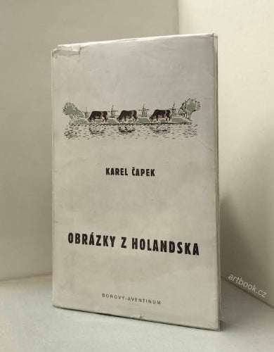 ČAPEK; KAREL: OBRÁZKY Z HOLANDSKA. - 1932. Borový; Aventinum; Spisy bratří Čapků sv. XXX. Ilustrace KAREL ČAPEK.
