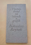 Reynek - V TOMTO DOMĚ ŽIL BÁSNÍK A GRAFIK BOHUSLAV REYNEK.