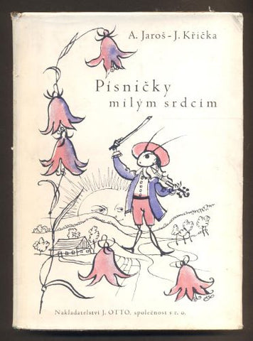 JAROŠ, ANTONÍN; KŘIČKA JAROSLAV: PÍSNIČKY MILÝM SRDCÍM. - 1942.