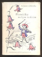 JAROŠ, ANTONÍN; KŘIČKA JAROSLAV: PÍSNIČKY MILÝM SRDCÍM. - 1942.