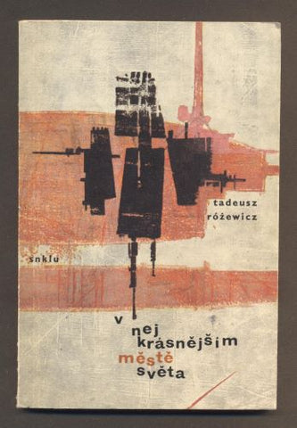 RÓŽEWICZ, TADEUSZ: V NEJKRÁSNĚJŠÍM MĚSTĚ SVĚTA. - 1964. /60/