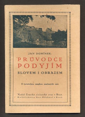 DOMÍNEK, JAN: PRŮVODCE PODYJÍM SLOVEM I OBRAZEM. - 1923.