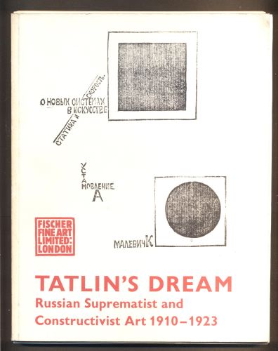 TATLIN'S DREAM. Russian Suprematist and Constructivist Art 1910 - 1923.  Katalog výstavy, London, 1973.