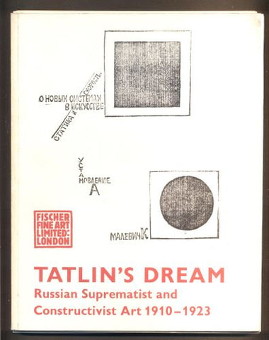 TATLIN'S DREAM. Russian Suprematist and Constructivist Art 1910 - 1923.  Katalog výstavy, London, 1973.