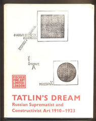 TATLIN'S DREAM. Russian Suprematist and Constructivist Art 1910 - 1923.  Katalog výstavy, London, 1973.