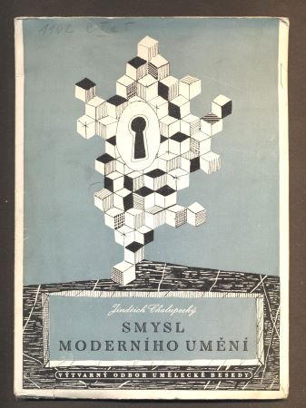 CHALUPECKÝ; JINDŘICH: SMYSL MODERNÍHO UMĚNÍ. - 1944. 1. vyd. Obálka FRANTIŠEK HUDEČEK.