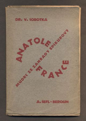SOBOTKA, V.: ANATOLE FRANCE, MUDRC ZE ZAHRADY EPIKUROVY. - 1928.