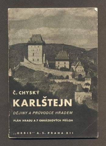 CHYSKÝ, ČENĚK: KARLŠTEJN DĚJINY A PRŮVODCE HRADEM. - 1936.