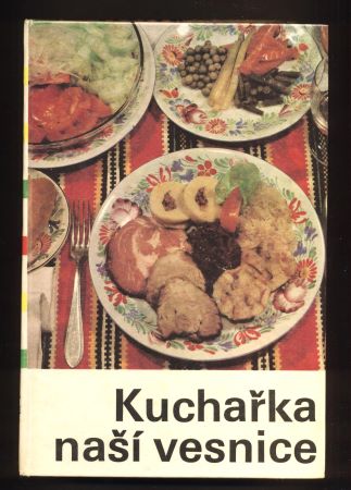 HRUBÁ, MARIE; RABOCH, FRANTIŠEK a kolektiv: KUCHAŘKA NAŠÍ VESNICE. - 1977.
